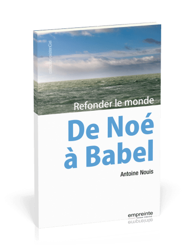 De Noé à Babel - Refonder le monde