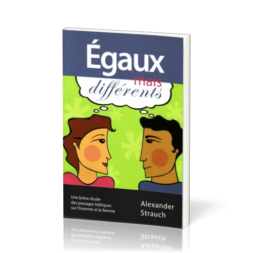 Égaux mais différents - Une brève étude des passages bibliques sur l'homme et la femme