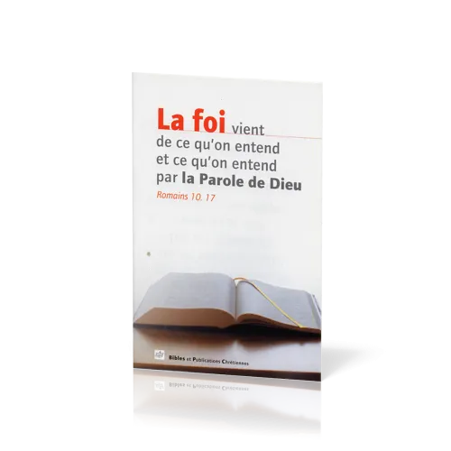 Foi vient de ce qu'on entend et ce qu'on entend par la Parole de Dieu (La)