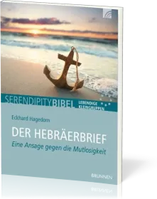 Der Hebräerbrief - Serendipity Bibel - Eine Ansage gegen die Mutlosigkeit