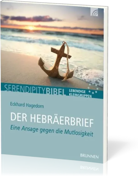 Der Hebräerbrief - Serendipity Bibel - Eine Ansage gegen die Mutlosigkeit