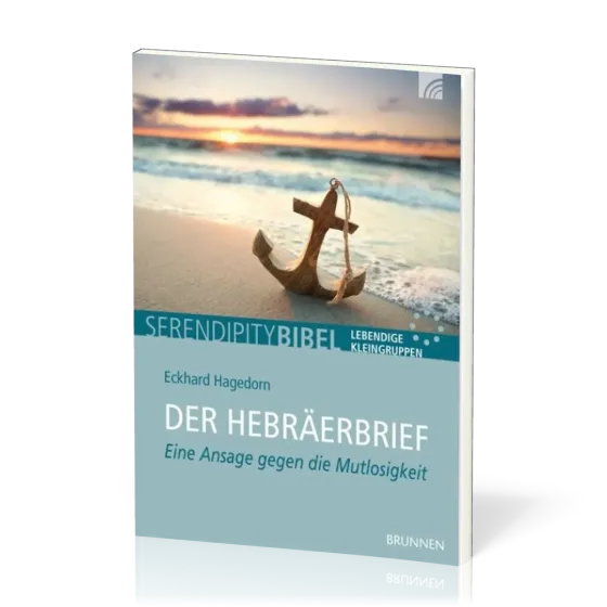 Der Hebräerbrief - Serendipity Bibel - Eine Ansage gegen die Mutlosigkeit
