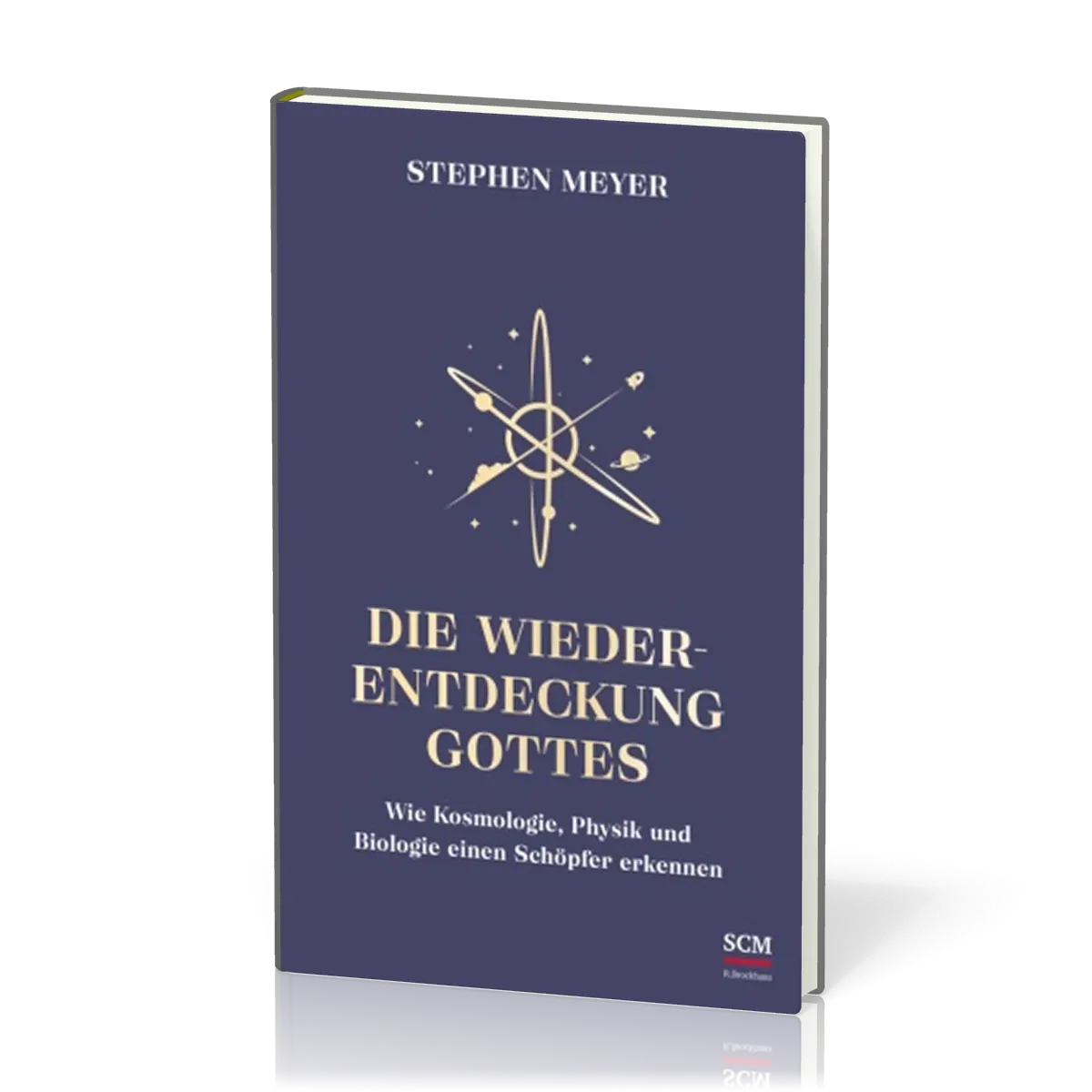 Die Wiederentdeckung Gottes - Wie Kosmologie, Physik und Biologie einen Schöpfer erkennen