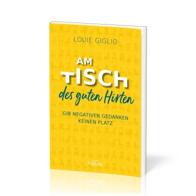 Am Tisch des guten Hirten - Gib negativen Gedanken keinen Platz