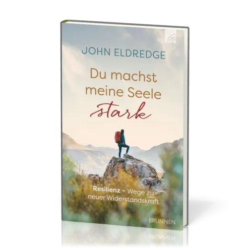 Du machst meine Seele stark - Resilienz - Wege zu neuer Widerstandskraft