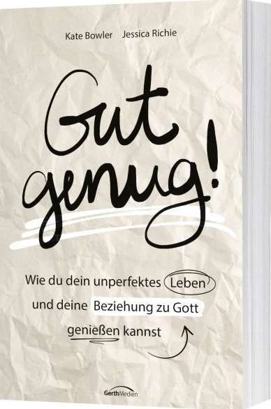 Gut genug! - Wie du dein unperfektes Leben und deine Beziehung zu Gott genießen kannst