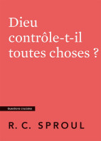 Dieu contrôle-t-il toutes choses ? - [Questions cruciales]