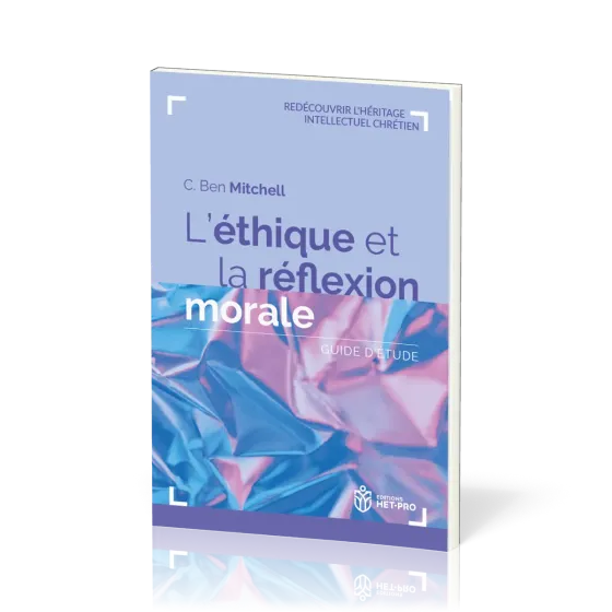 Éthique et la réflexion morale (L') - Guide d’étude [Redécouvrir l'héritage intellectuel chrétien]
