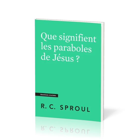 Que signifient les paraboles de Jésus ? - [Questions cruciales]