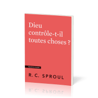 Dieu contrôle-t-il toutes choses ? - [Questions cruciales]