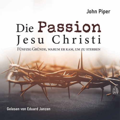 Die Passion Jesu Christi - Fünfzig Gründe, warum Er kam, um zu sterben, CD-MP3