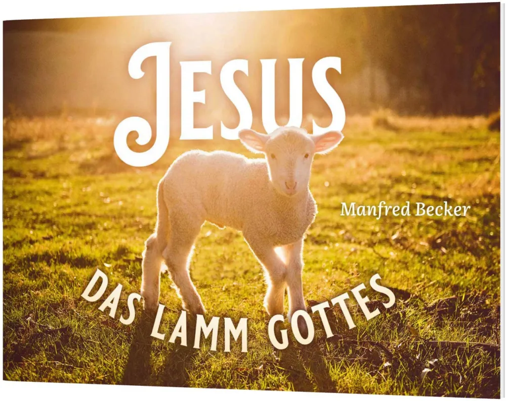 Jesus - das Lamm Gottes - Ein Verteilheft zu Ostern