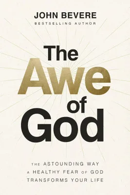 The Awe of God - The Astounding Way a Healthy Fear of God Transforms Your Life