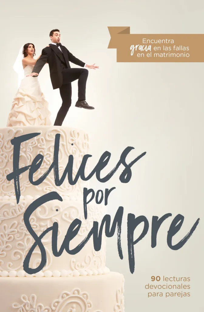 Felices por siempre - 30 lecturas devocionales para parejas