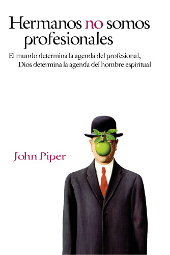 Hermanos no somos profesionales - El mundo determina la agenda del profesional, Dios determina la...