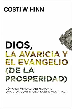 Dios, la avaricia y el Evangelio (de la prosperidad) - Cómo la Verdad desmorona una vida...