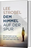 Dem Himmel auf der Spur - Ein Journalist auf der Suche nach Indizien für ein Leben nach dem Tod