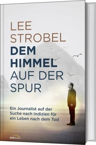 Dem Himmel auf der Spur - Ein Journalist auf der Suche nach Indizien für ein Leben nach dem Tod