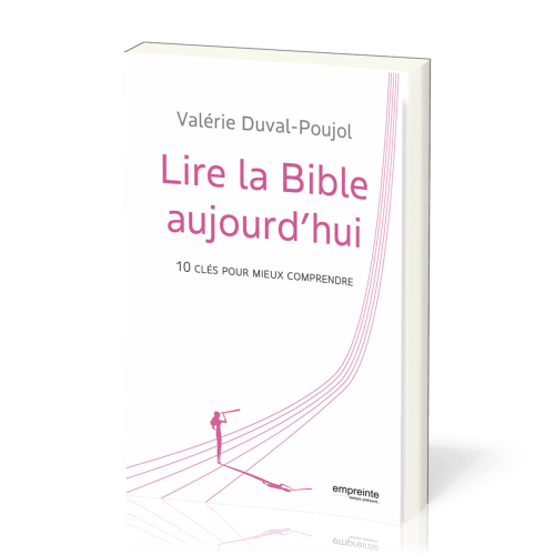 Lire la Bible aujourd’hui - 10 clés pour mieux comprendre