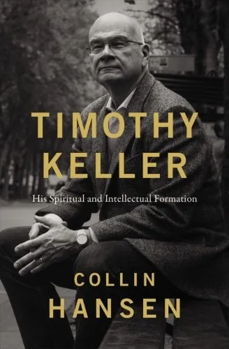 Timothy Keller - His Spiritual and Intellectual Formation
