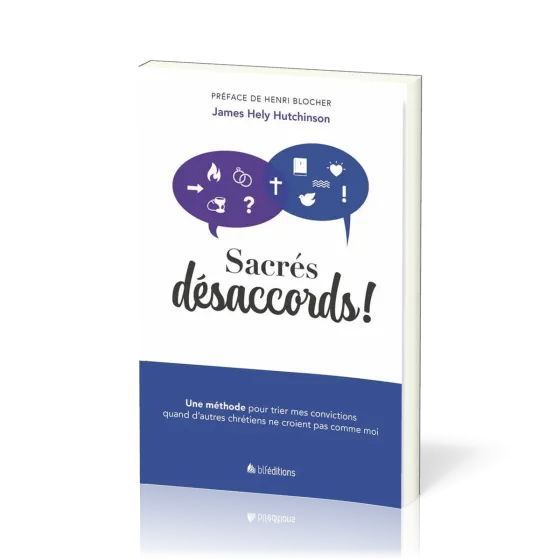 Sacrés désaccords! - Une méthode pour trier mes convictions quand d'autres chrétiens ne croient...