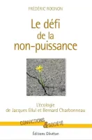 Défi de la non-puissance (Le) - L'écologie de Jacques Ellul et Bernard Charbonneau