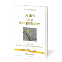 Défi de la non-puissance (Le) - L'écologie de Jacques Ellul et Bernard Charbonneau