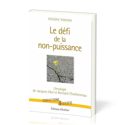 Défi de la non-puissance (Le) - L'écologie de Jacques Ellul et Bernard Charbonneau