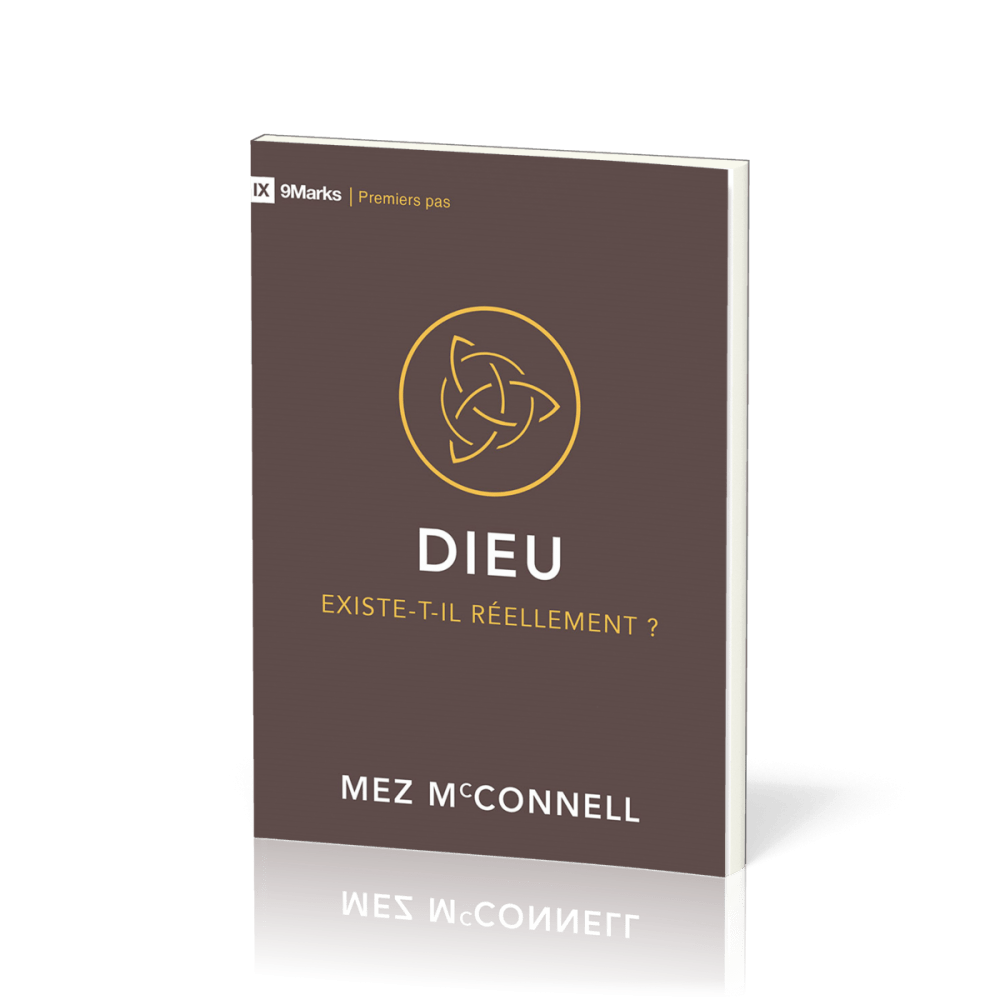 Dieu existe-t-il réellement? - [coll. 9Marks - Premiers pas]