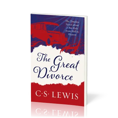 Great Divorce (The) - The Timeless Novel about a Bus Ride from Hell to Heaven