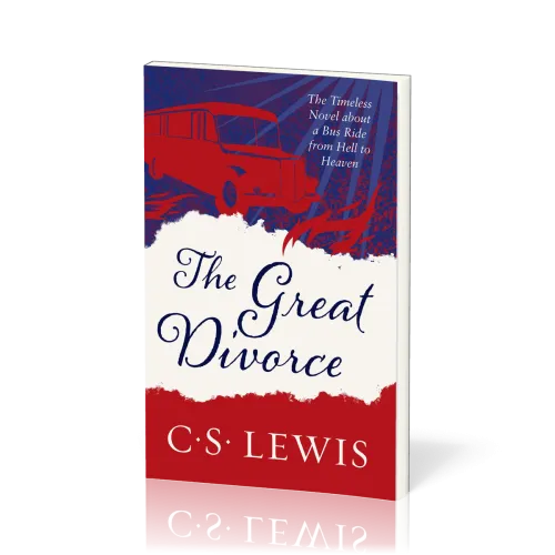 Great Divorce (The) - The Timeless Novel about a Bus Ride from Hell to Heaven