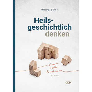 Heilsgeschichtlich denken - Der rote Faden zur Bibel