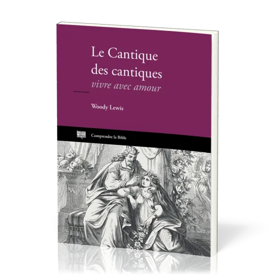 Cantique des cantiques (Le) - Vivre avec amour [Comprendre la Bible]