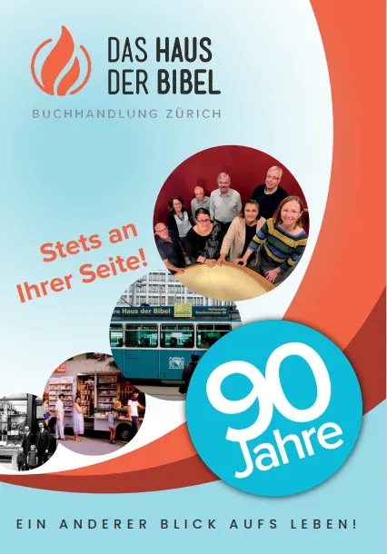Das Haus der Bibel Zürich Chronik - 90 Jahre stets an Ihrer Seite! Ein anderer Blick aufs Leben