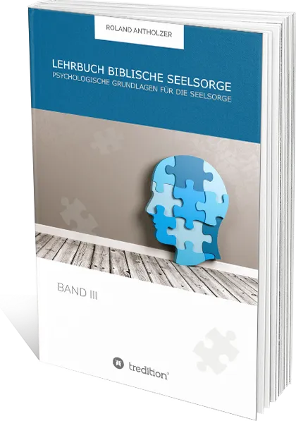 Lehrbuch Biblische Seelsorge - Band 3 - Psychologische Grundlagen für die Seelsorge