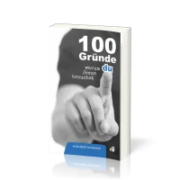 100 Gründe, warum du Jesus brauchst