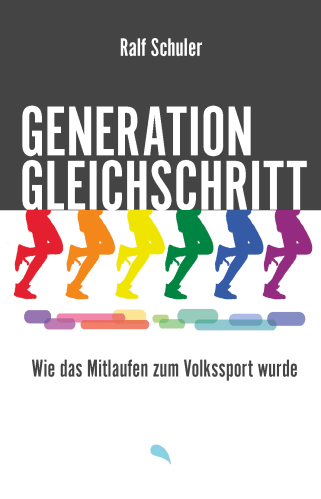 Generation Gleichschritt - Wie das Mitlaufen zum Volkssport wurde