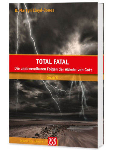 Total Fatal - Gottes Antwort auf Dde Spassgesellschaft - Predigten über Jesaja 5