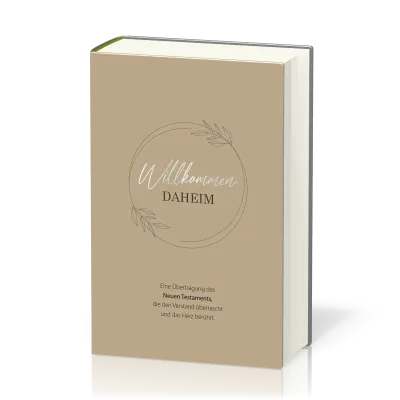 Willkommen daheim (Floral Edition) - Eine Übertragung des Neuen Testaments, die den Verstand...