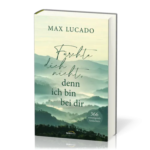 Fürchte dich nicht, denn ich bin bei dir - 366 ermutigende Andachten