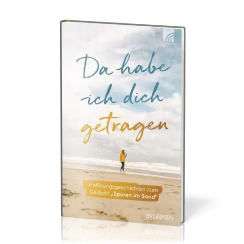 Da habe ich dich getragen - Hoffnungsgeschichten zum Gedicht "Spuren im Sand"