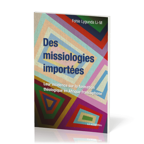 Des missiologies importées - Leur incidence sur la formation théologique en Afrique francophone