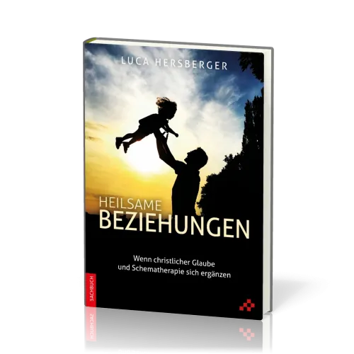 Heilsame Beziehungen - Wenn christlicher Glaube und Schematherapie sich ergänzen