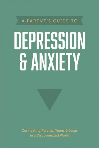 A Parent's Guide to Depression & Anxiety