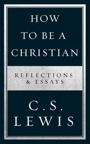 How to Be a Christian - Reflections & Essays