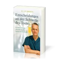 Entscheidungen an der Schwelle des Todes - Ein Gehirnchirurg zwischen Glaube, Zweifel und Hoffnung