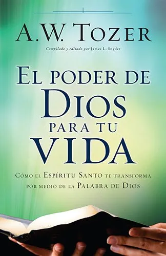 El poder de Dios para tu vida - Cómo el Espíritu Santo te transforma por medio de la Palabra de Dios