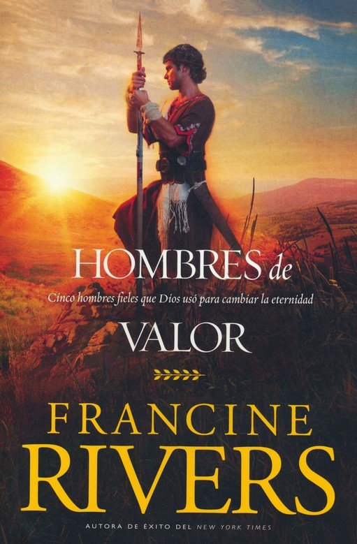 Hombres de valor - Cinco hombres fieles que Dios usó para cambiar la eternidad