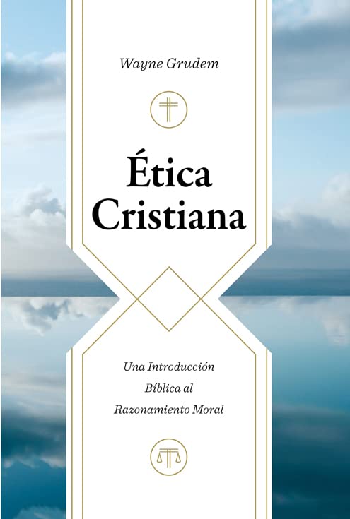 Ética cristiana - Una introducción bíblica al razonamiento moral