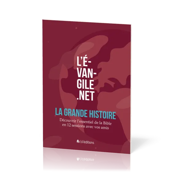 Évangile.net : La Grande Histoire (L') - Découvrir l'essentiel de la Bible en 12 sessions avec...